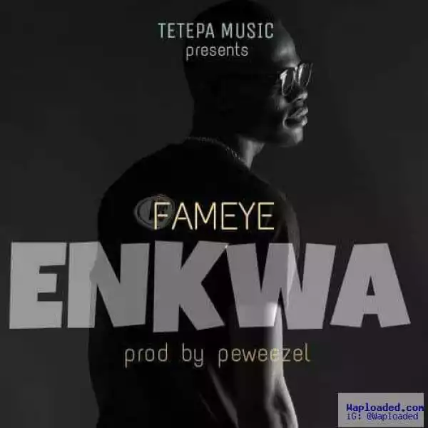 Fameye - Nkwa Na Hia (Prod By Peewezel)